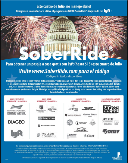 El código SoberRide® del Día de la Independencia 2025 de WRAP será válido desde las 4:00 p. m. del viernes 4 de julio hasta las 4:00 a. m. del sábado 5 de julio de 2025. Hay cantidades limitadas disponibles para los primeros 1500 pasajeros que ingresen el código. El código solo se puede usar una vez durante el período mencionado. Descarga la app de Lyft e ingresa el código en la pestaña "Pago", en la opción "Agregar Pase Lyft", para obtener hasta $15 de descuento en un viaje a casa dentro del área de cobertura de Washington D. C.