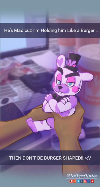 A snapchat style image of someone holding a tiny bear character named Helpy, who looks annoyed. the caption reads "He's Mad cuz I'm holding him like a burger... [in all caps] THEN DON'T BE BURGER SHAPED." There is a watermark that says IceTigerKitten