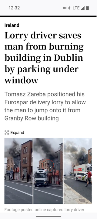 Newspaper image with Lorry driver saves man from burning building in Dublin by parking under window
Tomasz Zareba positioned his Eurospar delivery lorry to allow the man to jump onto it from Granby Row building