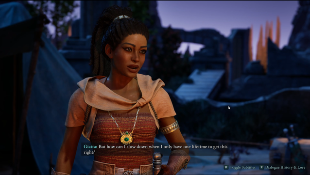 Giatta: But how can I slow down when I only have one lifetime to get this right? 

Screenshot from the game Avowed. Giatta is an animancer, wearing simple clothing, and an ornate amulet around her neck.