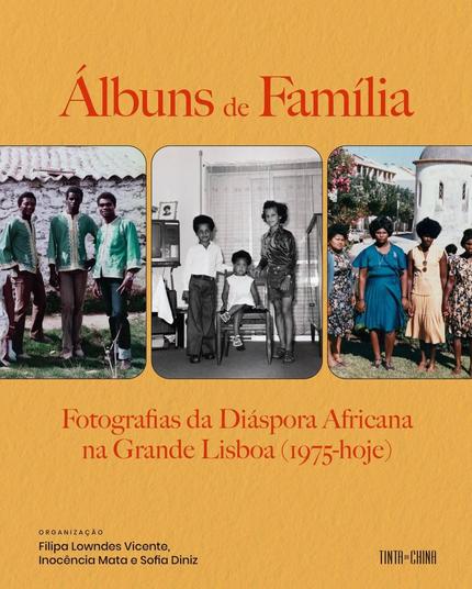 Capa do livro "Álbuns de Família: Fotografias da Diáspora Africana na Grande Lisboa (1975-hoje)", organizado por Filipa Lowndes Vicente, Inocência Mata e Sofia Diniz. Publicado pela Tinta da China.