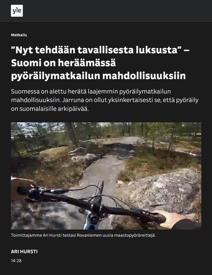 ”Nyt tehdään tavallisesta luksusta” – Suomi on heräämässä pyöräilymatkailun mahdollisuuksiin

Suomessa on alettu herätä laajemmin pyöräilymatkailun mahdollisuuksiin. Jarruna on ollut yksinkertaisesti se, että pyöräily on suomalaisille arkipäivää.

Kuva:
Metsäpolku kuivalla kallioisella kankaalla kuvattuna kuljettajan näkökulmasta

YLE 2025-0625