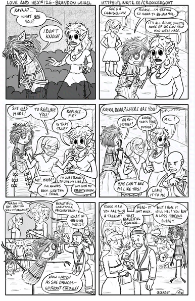 Page #126 from the comic Love and Hex. Full transcript: http://crookedgoat.ca/comic/exposed

Real-Kayra learns the true nature of Changeling-Kayra. Then her (their?) mother arrives. Singing Cricket saves the day... for the moment.