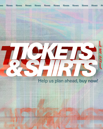 TICKETS & SHIRTS 
Help us plan ahead, buy now!