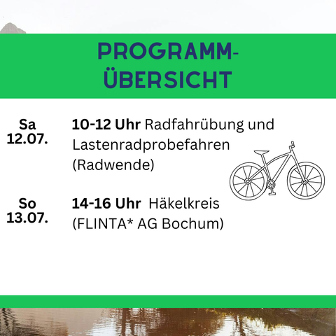 Sa. 12.07| 10-12 Uhr Radfahrübung und Lastenradprobefahren
         |           (Radwende)
---------|----------------------------------------------------
So. 13.07| 14-16 Uhr Häkelkreis (FLINTA* AG Bochum)