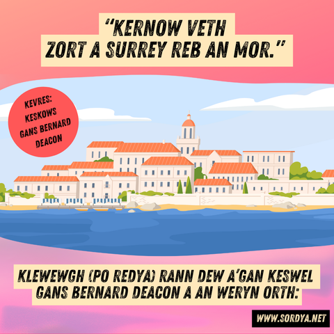 “KERNOW VETH ZORT A SURREY REB AN MOR.” KLEWEWGH (PO REDYA) RANN DEW A'GAN KESWEL GANS BERNARD DEACON A AN WERYN ORTH SORDYA.NET