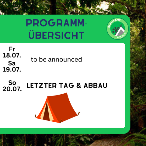 Fr. 18.07| to be announced
Sa. 19.07|
---------|----------------------------------------------------
So. 20.07| Letzter Tag & Abbau