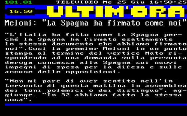 16.50 
"L'Italia ha fatto come la Spagna perché la Spagna ha firmato esattamente lo stesso documento che abbiamo firmato noi".Così la premier Meloni in un punto stampa al termine del vertice Nato rispondendo ad una domanda sulla presunta deroga concessa alla Spagna sui nuovi impegni di spesa per la difesa e sulle accuse delle opposizioni. 
"Non mi pare di aver sentito nell'intervento di questa mattina in assemblea dei toni polemici o dei distinguo", aggiunge. "In 32 abbiamo fatto la stessa cosa".