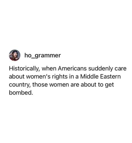 Historically, when Americans suddenly care about women's rights in a Middle Eastern country, those women are about to get bombed
