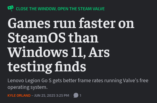 Games run faster on SteamOS than Windows 11, Ars testing finds

Lenovo Legion Go S gets better frame rates running Valve's free operating system.

Kyle Orland – Jun 25, 2025 3:25 PM