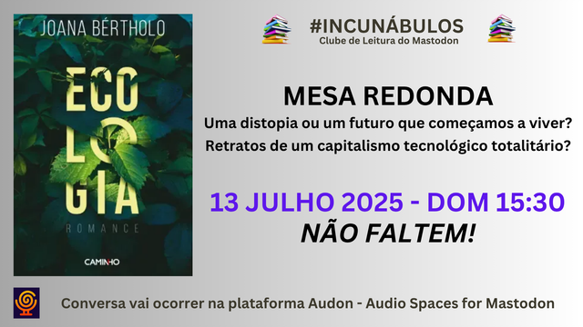 Cartaz de apresentação para uma mesa redonda
Do lado esquerdo capa do livro "Ecologia" de  Joana Bértholo
Do lado direito data do evento: 13/Julho 15:30