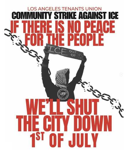 Red and black all-caps lettering on a white background about a general strike in Los Angeles July 1st. A torso of a figure hold up a sign "ICE out of L.A." and an image of a length of chain breaking into pieces is also seen.