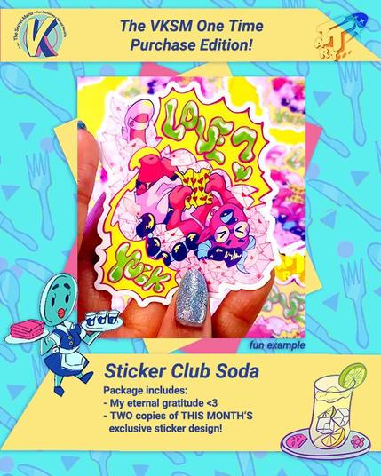 A graphic showing a preview of what customers can expect in the mail for the Sticker Club Soda tier. It reads: The VKSM One Time Purchase Edition!  Sticker Club Soda Package includes: - My eternal gratitude <3 - TWO copies of THIS MONTH'S exclusive sticker design!
