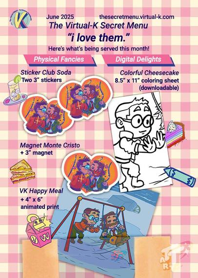 A graphic showing all the possible menu items for joining my sticker club this month. It shows 2 columns of items: Physical Fancies or Digital Delights. People in the Sticker Club Soda tier will receive two 3 inch stickers. The Magnet Monte Cristo tier gets 2 stickers + one 3 inch magnet. The VK Happy Meal tier gets 2 stickers + 1 magnet + one 4 inch by 6 inch animated print. For the Colorful Cheesecake tier you get one 8.5 inch by 11 inch downloadable coloring sheet.