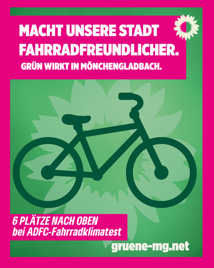 Plakat der Grünen Mönchengladbach. Oben steht in weißer Schrift auf pinkem Hintergrund: „MACHT UNSERE STADT FAHRRADFREUNDLICHER. GRÜN WIRKT IN MÖNCHENGLADBACH.“ Daneben das grüne Parteilogo (Blume). In der Mitte ein stilisiertes Fahrrad auf grünem Hintergrund mit Sonnenblumenmotiv. Unten links auf pinkem Feld in Weiß: „6 PLÄTZE NACH OBEN bei ADFC-Fahrradklimatest“. Unten rechts die Webseite: „gruene-mg.net“.