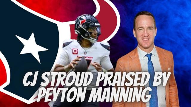 Houston Texans CJ Stroud Praised By Peyton Manning