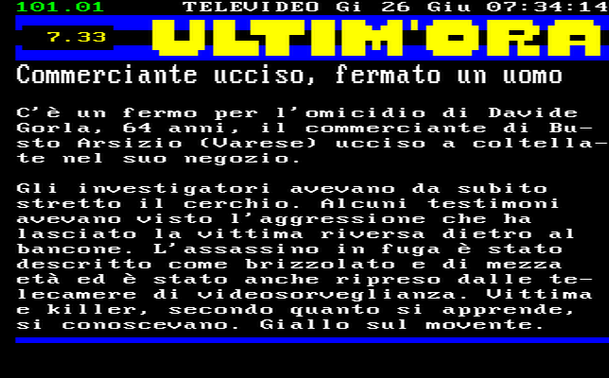 7.33 
C'è un fermo per l'omicidio di Davide Gorla, 64 anni, il commerciante di Busto Arsizio (Varese) ucciso a coltellate nel suo negozio. 
Gli investigatori avevano da subito stretto il cerchio. Alcuni testimoni avevano visto l'aggressione che ha lasciato la vittima riversa dietro al bancone. L'assassino in fuga è stato descritto come brizzolato e di mezza età ed è stato anche ripreso dalle telecamere di videosorveglianza. Vittima e killer, secondo quanto si apprende, si conoscevano. Giallo sul movente.