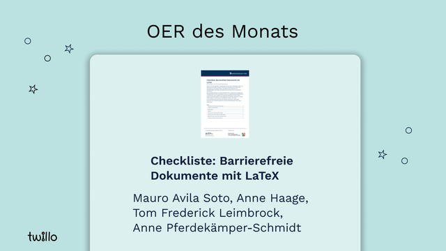 twillo-Template OER des Monats: Checkliste: Barrierefreie Dokumente mit LaTeX von Mauro Avila Soto, Anne Haage, Tom Frederick Leimbrock, Anne Pferdekämper-Schmidt