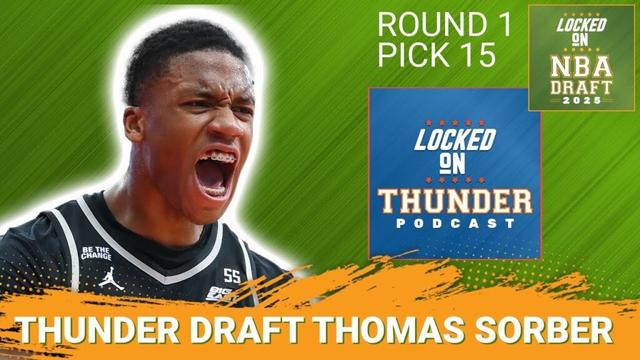 BREAKING: Oklahoma City Thunder Select Thomas Sorber 15th Overall | Champs get RICHER?