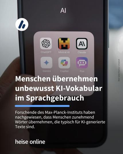 Das Bild zeigt ein Smartphone mit mehreren Apps von Sprachmodellen. Im Bild steht: "Menschen übernehmen unbewusst KI-Vokabular 
im Sprachgebrauch" dadrunter steht: "Forschende des Max-Planck-Instituts haben nachgewiesen, dass Menschen zunehmend Wörter übernehmen, die typisch für KI-generierte Texte sind."