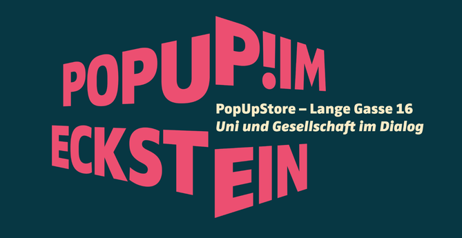 Das Bild zeigt das Logo des Pop Up Stores „Eckstein“. Auf dunkelblauem Hintergrund steht mit roter Schrift „PopUp! Im Eckstein. PopUpStore – Lange Gasse 16, Uni und Gesellschaft im Dialog“.