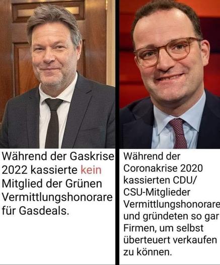 Während der Gaskrise 2022 kassierte kein Mitglied der Grünen
Vermittlungshonorare
für Gasdeals.

Während der Coronakrise 2020 kassierten CDU/
CSU-Mitglieder
Vermittlungshonorare und gründeten so gar Firmen, um selbst überteuert verkaufen zu können.🖖