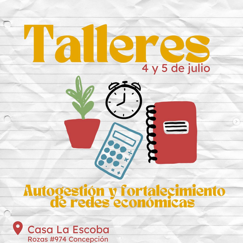 Afiche titulado “Talleres 4 y 5 de julio” y subtítulo “Autogestión y fortalecimiento de redes económicas”, sobre fondo de papel arrugado. En el centro se agrupan iconos dibujados a mano: una maceta con planta, un reloj despertador, una calculadora y un cuaderno espiral. Abajo, icono de ubicación y texto “Casa La Escoba, Rozas #974 Concepción”.