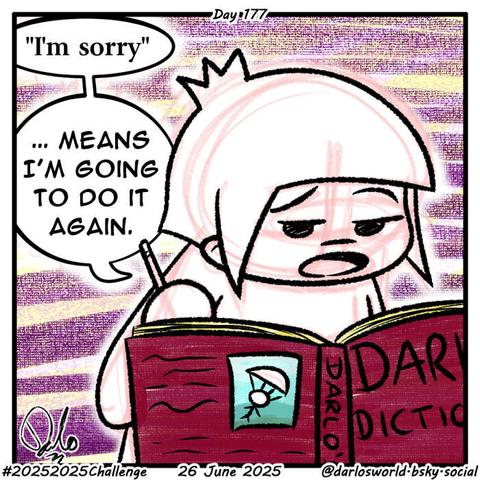 Drawing of Darlo writing in a book called Darlo's Dictionary.
- "I'm sorry" ... means I'm going to do it again.