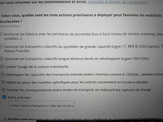 A la question, quelles sont les actio's necessaires pour favoriser les mobilités de decarbonation : autre- limiter l'acces a l'aeroport à 1 fois par an et par passager et taxer le kerosene