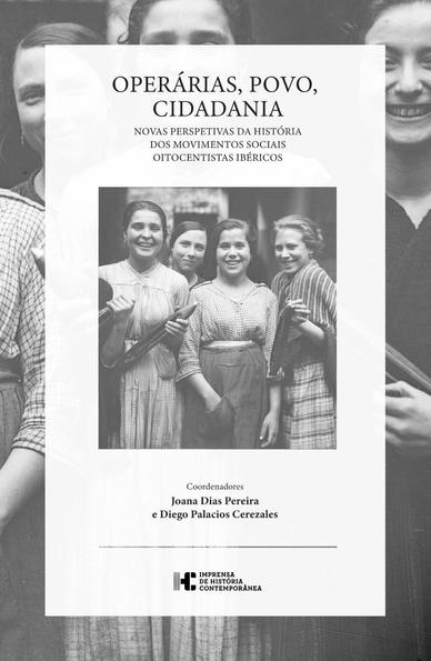 Capa do livro "Operárias, povo, cidadania. Novas perspetivas da história dos movimentos sociais oitocentistas ibéricos", coordenado por Joana Dias Pereira e Diego Palacios Cerezales. Publicado pela Imprensa de História Contemporânea. A capa inclui uma foto de jovens mulheres operárias lisboetas, que sorriem para a câmara.