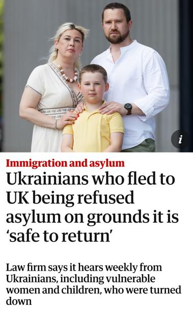 Ukrainians who fled to
UK being refused
asylum on grounds it is
'safe to return'
Law firm says it hears weekly from Ukrainians, including vulnerable women and children, who were turned down