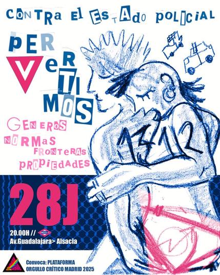 Cartel del Orgullo Crítico 
Contra el estado policial pervertimos géneros normas fronteras propiedades 
28J 20:00H
Metro Avenida de Guadalajara > Alsacia 
Convoca: PLATAFORMA ORGULLO CRÍTICO MADRID 2025