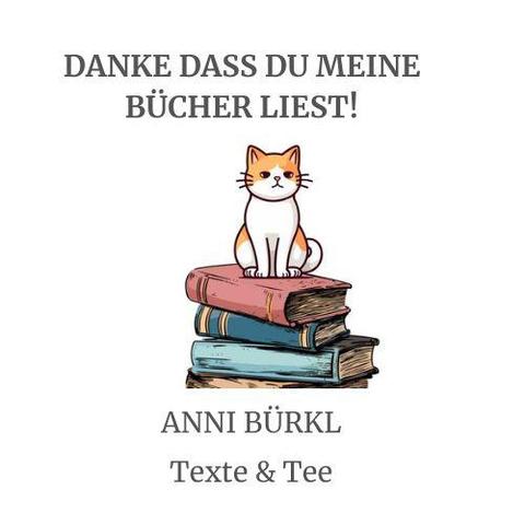 Katze auf Bücherstapel
Text:
Danke dass du meine Bücher liest!
Anni Bürkl
Texte & Tee