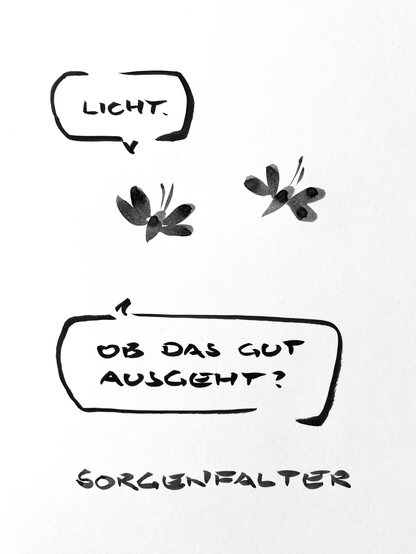 Cartoon aus wenigen schwarzen Tuschestrichen. Eine Motte sagt zu einer anderen: „ Licht. Ob das gut ausgeht?“ text darunter: Sorgenfalter.