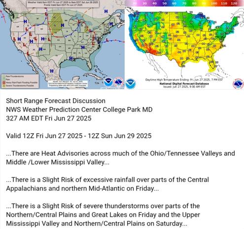 Valid 12Z Fri Jun 27 2025 - 12Z Sun Jun 29 2025

...There are Heat Advisories across much of the Ohio/Tennessee Valleys and
Middle /Lower Mississippi Valley...

...There is a Slight Risk of excessive rainfall over parts of the Central
Appalachians and northern Mid-Atlantic on Friday...

...There is a Slight Risk of severe thunderstorms over parts of the
Northern/Central Plains and Great Lakes on Friday and the Upper
Mississippi Valley and Northern/Central Plains on Saturday...