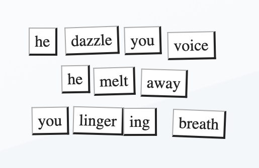 he dazzle you voice
he melt away
you lingering breath