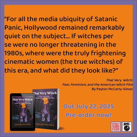"For all the media ubiquity of Satanic Panic, Hollywood remained remarkably quiet on the subject... If witches per se were no longer threatening in the 1980s, where were the truly frightening cinematic women (the true witches) of this era, and what did they look like?"
That Very Witch:
Fear, Feminism, and the American Witch Film
By Payton McCarty-Simas