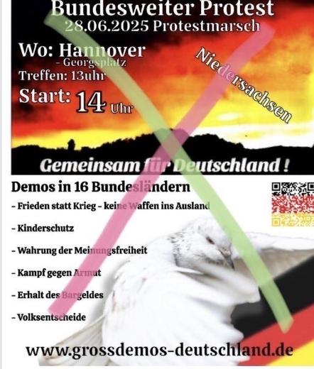 Sharepic des Nazi-Aufmarschs: Hintergrund Wolken in schwarz, rot und gelb, Text: Bundesweiter Protest
28.06.2025 Protestmarsch
Wo: Hannover
- Georgsplatz
Treffen: 13uhr Start: 14 uhr
Niedersachsen
Gemeinsam für Deutschland!
Demos in 16 Bundesländern
- Frieden statt Krieg
- keine Waffen ins Ausland
- Kinderschutz
- Wahrung der Meinungsfreiheit
- Kampf gegen Armut
- Erhalt des Bargeldes
- Volksentscheide
www.grossdemos-deutschland.de