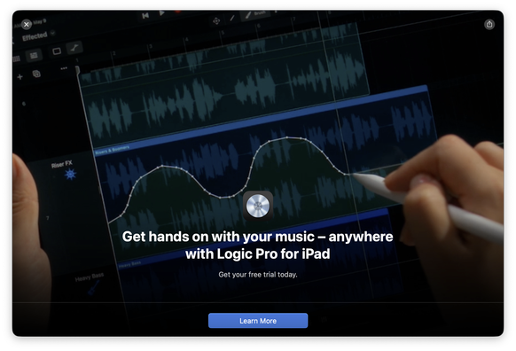 A promotion for Logic Pro for iPad appearing in Logic Pro for macOS.

Get Hands on with your music — anywhere 
with Logic Pro for iPad
Get your free trail today.

And a big LEARN MORE button.