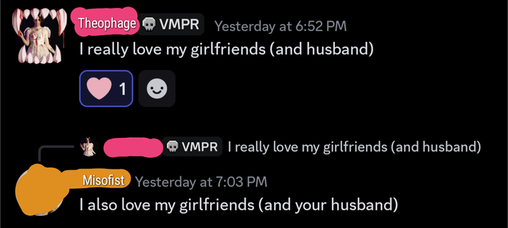 A screenshot of a Discord conversation

Theophage says "I really love my girlfriends (and husband)"
I reply "I also love my girlfriends (and your husband)"