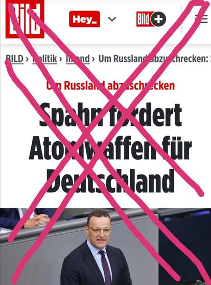 Screenshot, heutige "BILD"
(rot durchgestrichen)

"Spahn fordert Atomwaffen für Deutschland"