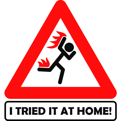 Sign with a flaming guy. Text below: "I tried it at home!"