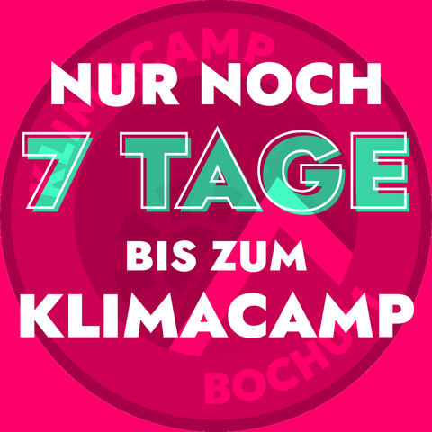 Auf knallpinker Hintergrundfarbe steht in großer Schrift:
„Nur noch 7 Tage bis zum Klimacamp“.
Das Wort „7 TAGE“ ist besonders groß und grün hervorgehoben. Im Hintergrund ist das grüne Klimacamp-Bochum-Logo leicht durchsichtig zu sehen.