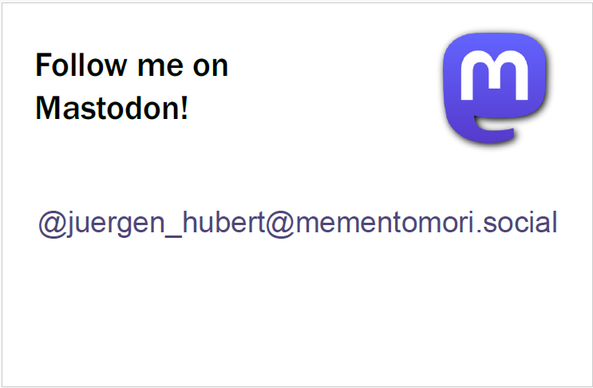The Mastodon logo and the text:

"Follow me on
Mastodon!

@juergen_hubert@mementomori.social"