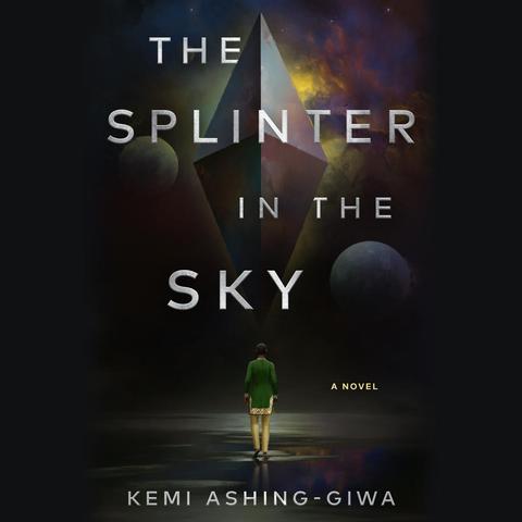 The Splinter in the Sky by Kemi Ashing-Giwa.