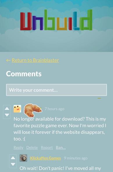 unbuild reply on itch.io:
No longer available for download? This is my favorite puzzle game ever. Now I'm worried I will lose it forever if the website disappears, too. :