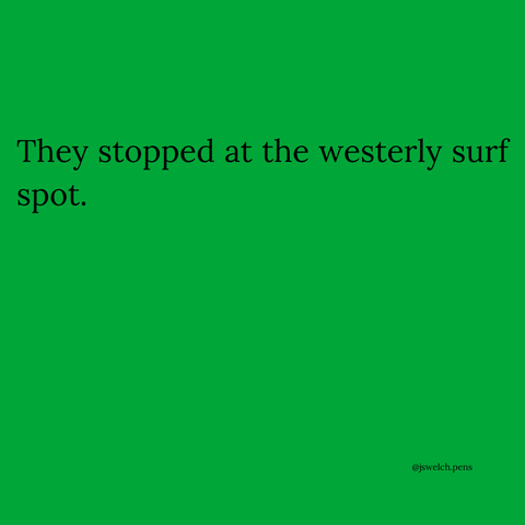 They stopped at the westerly surf spot.