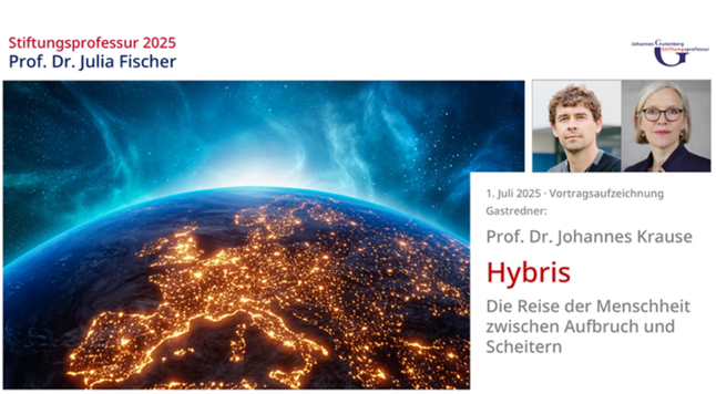 Ankündigung eines Vortrags im Rahmen der Gutenberg-Stiftungsprofessur, mit Fotos der Inhaberin Prof. Dr. Julia Fischer und des Gastredners Prof. Dr. Johannes Krause. Daneben ein Bild der Erde aus dem Weltall mit Fokus auf dem nächtlichen Europa und leicht mystischen Lichteffekten am Horizont.