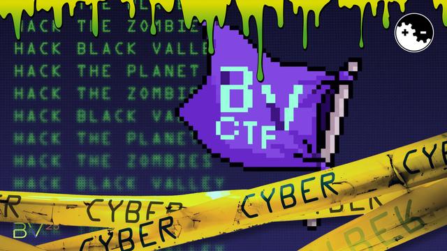 Hack the planet
Hack the Zombies
Hack Black Valley

BV CTF on a purple flag and yellow "cyber" caution tape in front of it.