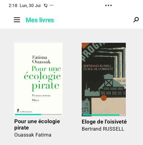 Mon application de lecture avec focalisation sur deux livres :
- À gauche : Pour une écologie pirate de Fatima Ouassak, comment la France a fait des habitants issue de l'immigration principalement celle d'Afrique, des "sans terre", ou qu'ils soient ils ne seront jamais chez eux.
- À droite : l'Eloge de l'oisiveté de Bertrand Russell, petit essai sur le droit au temps libre via la journée de 4h de travail, amenant un renversement des proportions entre travail et temps libre. .Le droit de profiter de ce temps pour son bénéfice personnel plutôt qu'en se détruisant au travail